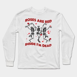 Roses Are Red Funny Inside I'm Dead Skeleton Valentines Long Sleeve T-Shirt